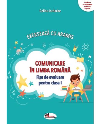 Exerseaza cu Aramis. Comunicare in limba romana. Fise de evaluare - Clasa I