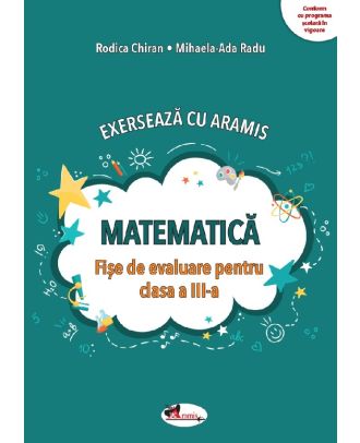 Exerseaza cu Aramis. Matematica. Fise de evaluare - Clasa a III-a