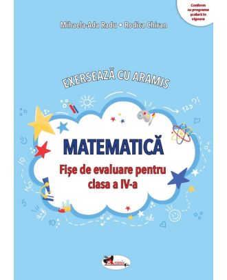 Exerseaza cu Aramis. Matematica. Fise de evaluare - Clasa a IV-a