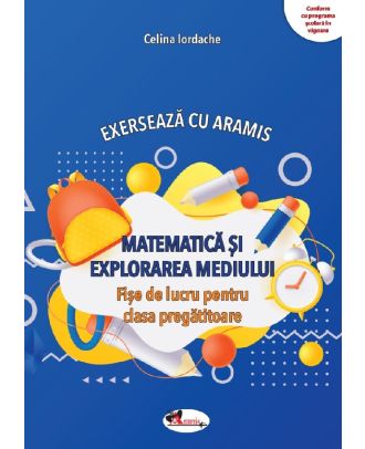 Exerseaza cu Aramis. Matematica si explorarea mediului. Fise de lucru - Clasa pregatitoare