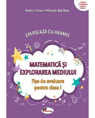 Exerseaza cu Aramis. Matematica si explorarea mediului. Fise de evaluare - Clasa I