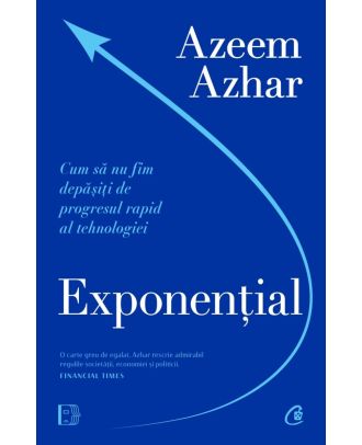 Exponential. Cum sa nu fim depasiti de progresul rapid al tehnologiei