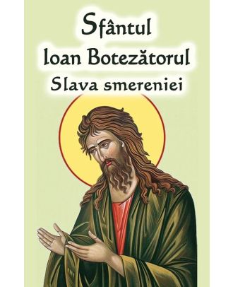 Sfantul Ioan Botezatorul. Slava smereniei