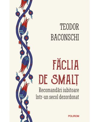 Făclia de smalţ. Recomandări iubitoare într-un secol dezordonat