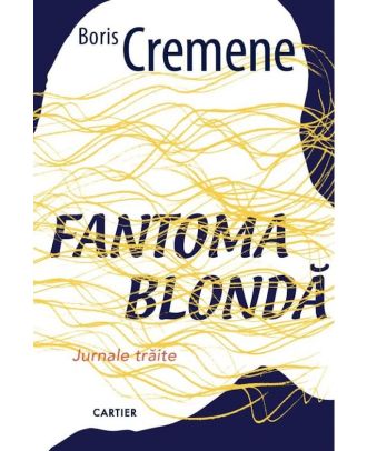 Fantoma blondă. Jurnale trăite