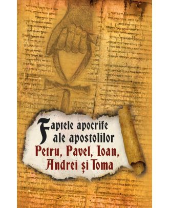 Faptele apocrife ale apostolilor Petru, Pavel, Ioan, Andrei si Toma