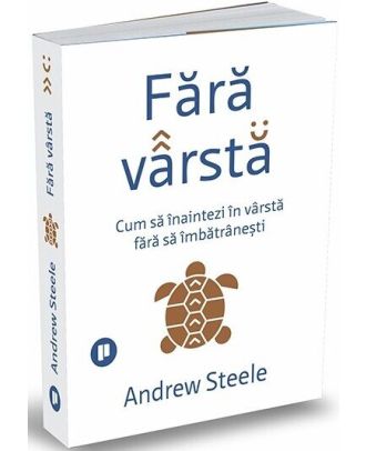 Fără vârstă. Cum să înaintezi în vârstă fără să îmbătrânești