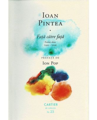 Față către față. Poeme alese (1992-2019)