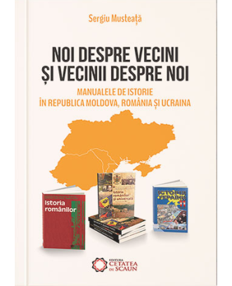 Noi despre vecini şi vecinii despre noi. Manualele de istorie în Republica Moldova, România şi Ucraina
