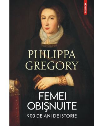 Femei obişnuite. 900 de ani de istorie