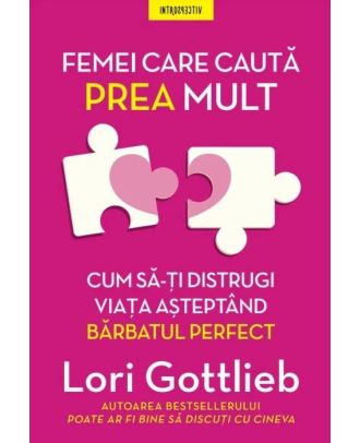 Femei care cauta prea mult. Cum sa-ti distrugi viata asteptand barbatul perfect