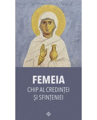 Femeia. Chip al credintei si sfinteniei