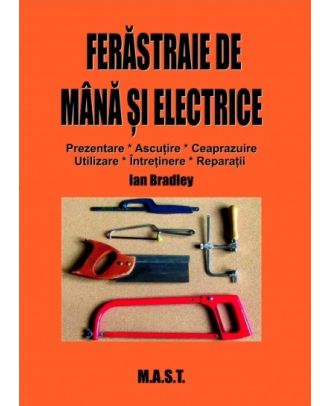 Ferastraie de mana si electrice. Prezentare, utilizare, intretinere, reparatii