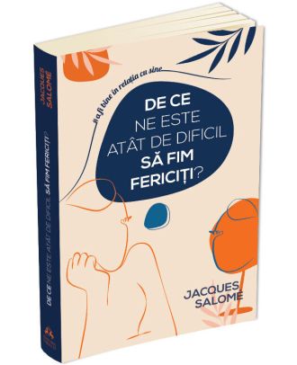 De ce ne este atat de dificil sa fim fericiti?
