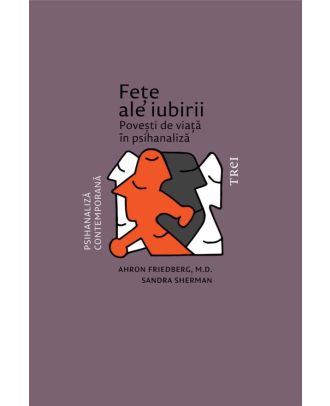 Fețe ale iubirii. Povești de viață în psihanaliză