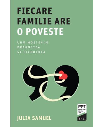Fiecare familie are o poveste. Cum moștenim dragostea și pierderea