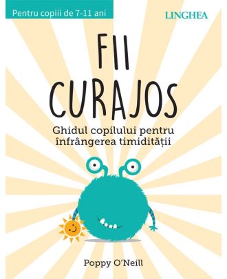 Fii curajos. Ghidul copilului pentru infrangerea timiditatii