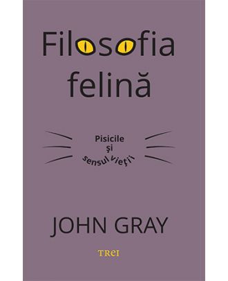 Filosofia felină. Pisicile și sensul vieții