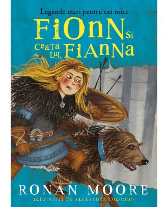 Legende mari pentru cei mici. Fionn și ceata lui, Fianna