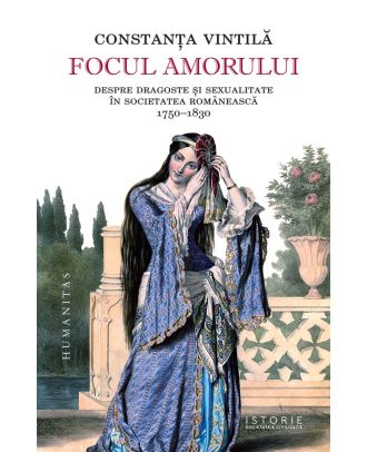 Focul amorului. Despre dragoste și sexualitate în societatea românească, 1750–1830