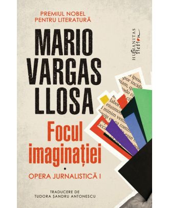 Focul imaginației. Opera jurnalistică I