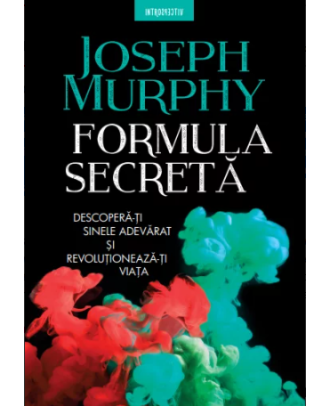 Formula secreta. Descopera-ti sinele adevarat si revolutioneaza-ti viata