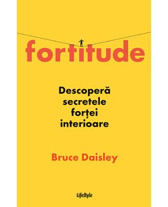 Fortitude. Descopera secretele fortei interioare