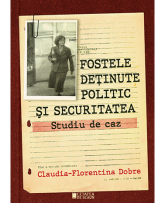 Fostele deținute politic și Securitatea