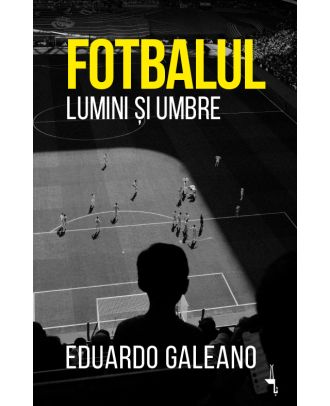 Fotbalul. Lumini si umbre