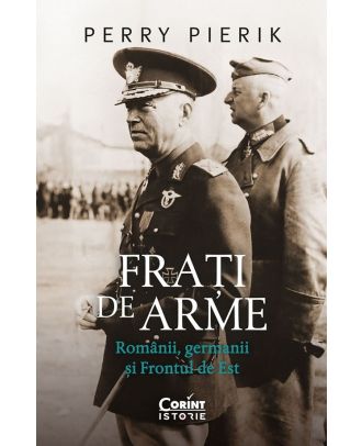 Frati de arme. Romanii, germanii si Frontul de Est