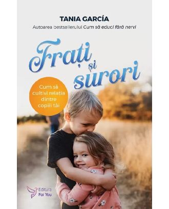 Frati si surori. Cum sa cultivi relatia dintre copiii tai