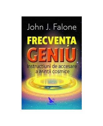 Frecventa Geniu. Instructiuni de accesare a mintii cosmice