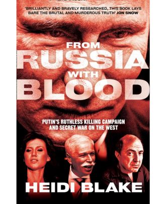 From Russia with Blood: Putin's Ruthless Killing Campaign and Secret War on the West