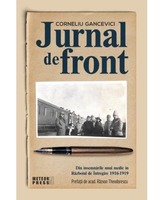 Jurnal de front. Din jurnalul unui medic în Razboiul de Intregire, 1916-1919