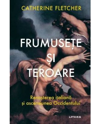 Frumusete si teroare. Renasterea italiana si ascensiunea Occidentului