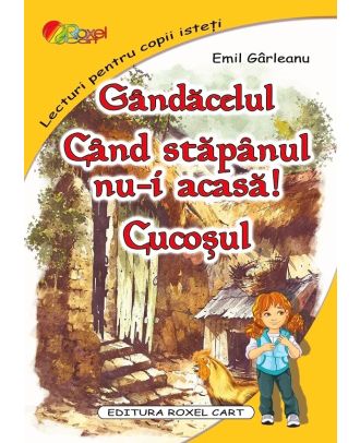 Gândăcelul. Când stăpânul nu-i acasă. Cucoșul