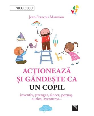 Actioneaza si gandeste ca un copil