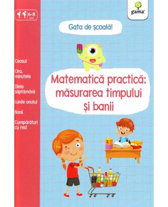 Gata de scoala! Matematica practica: masurarea timpului si banii