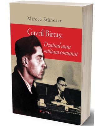 Gavril Birtaș. Destinul unui militant comunist