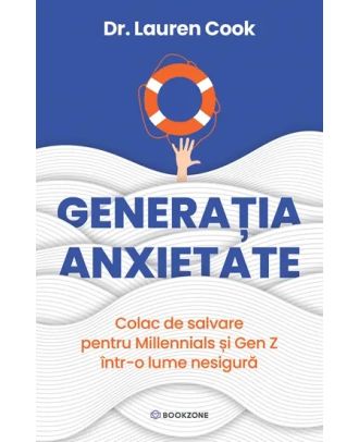 Generația Anxietate. Colac de salvare pentru Millennials și Gen Z într-o lume nesigură