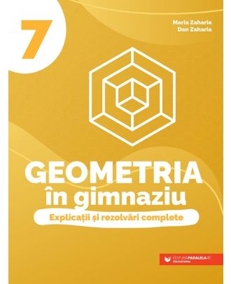 Geometria în gimnaziu. Explicații și rezolvări complete. Clasa a VII-a