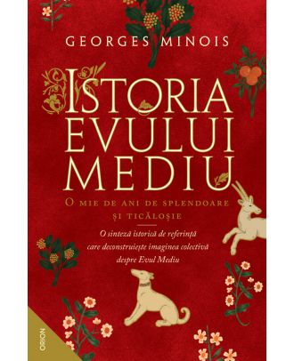 Istoria Evului Mediu. O mie de ani de splendoare și ticăloșie
