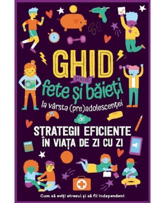 Ghid pentru fete si baieti la varsta (pre)adolescentei de strategii eficiente in viata de zi cu zi