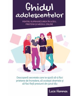 Ghidul adolescentelor pentru supravietuirea in liceu, prietenii si mediul online