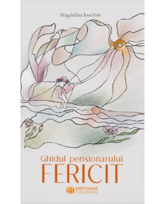 Ghidul pensionarului fericit