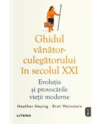 Ghidul vanator-culegatorului in secolul XXI. Evolutia si provocarile vietii moderne