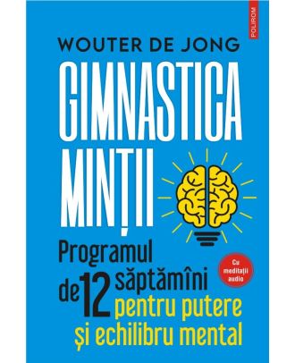 Gimnastica minţii. Programul de 12 săptămâni pentru putere și echilibru mental