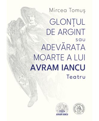 Glonțul de argint sau Adevărata moarte a lui Avram Iancu