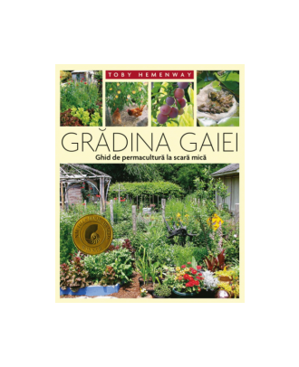 Grădina Gaiei. Ghid de permacultură la scară mică