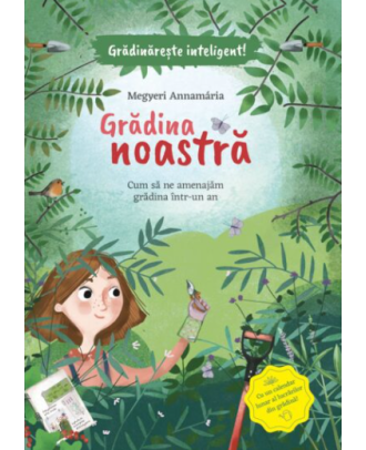 Grădina noastră. Cum să ne amenajăm grădina într-un an